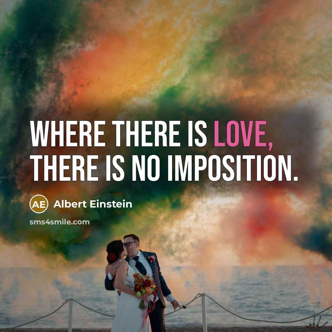 “Where there is love, there is no imposition.” quote by Albert Einstein