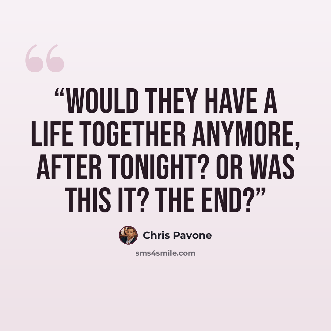 “Would they have a life together anymore, after tonight? Or was this it? The end?” quote by Chris Pavone