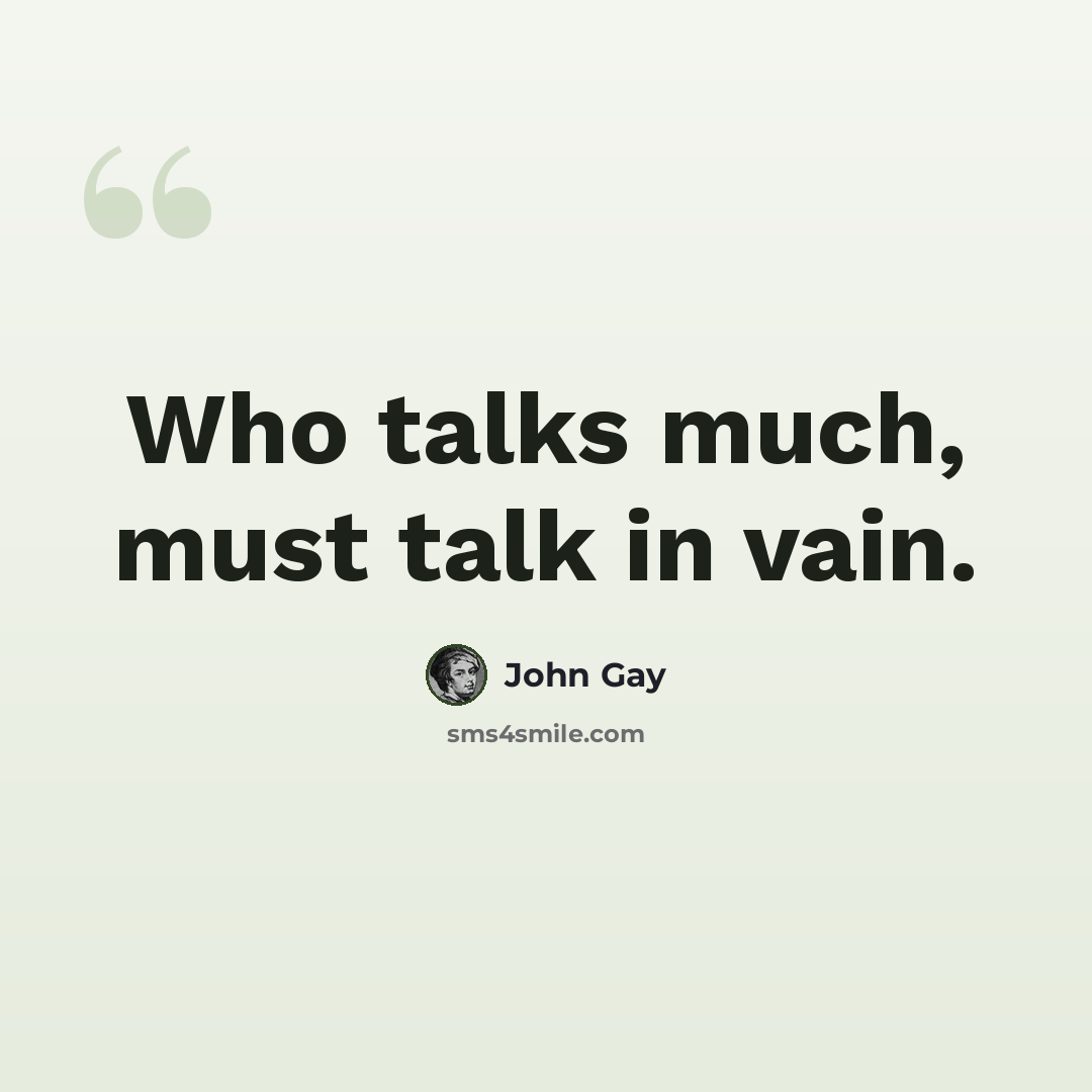 “Who talks much, must talk in vain.” quote by John Gay