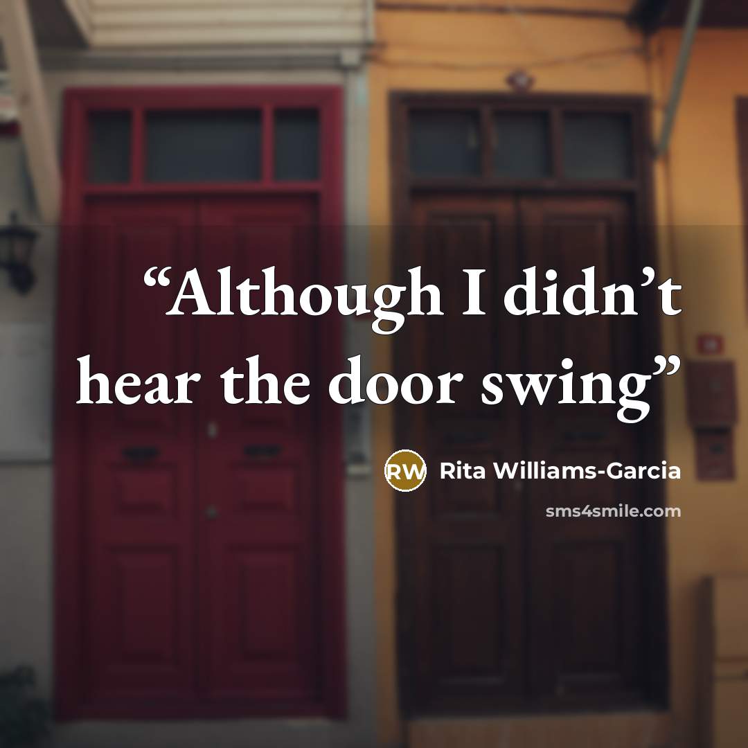 “Although I didn’t hear the door swing” quote by Rita Williams-Garcia