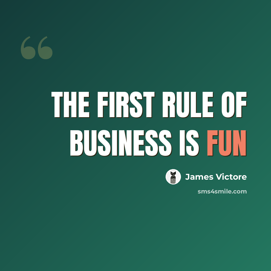 “The first rule of business is FUN” quote by James Victore