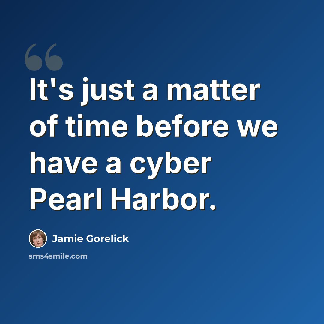 “It's just a matter of time before we have a cyber Pearl Harbor.” quote by Jamie Gorelick