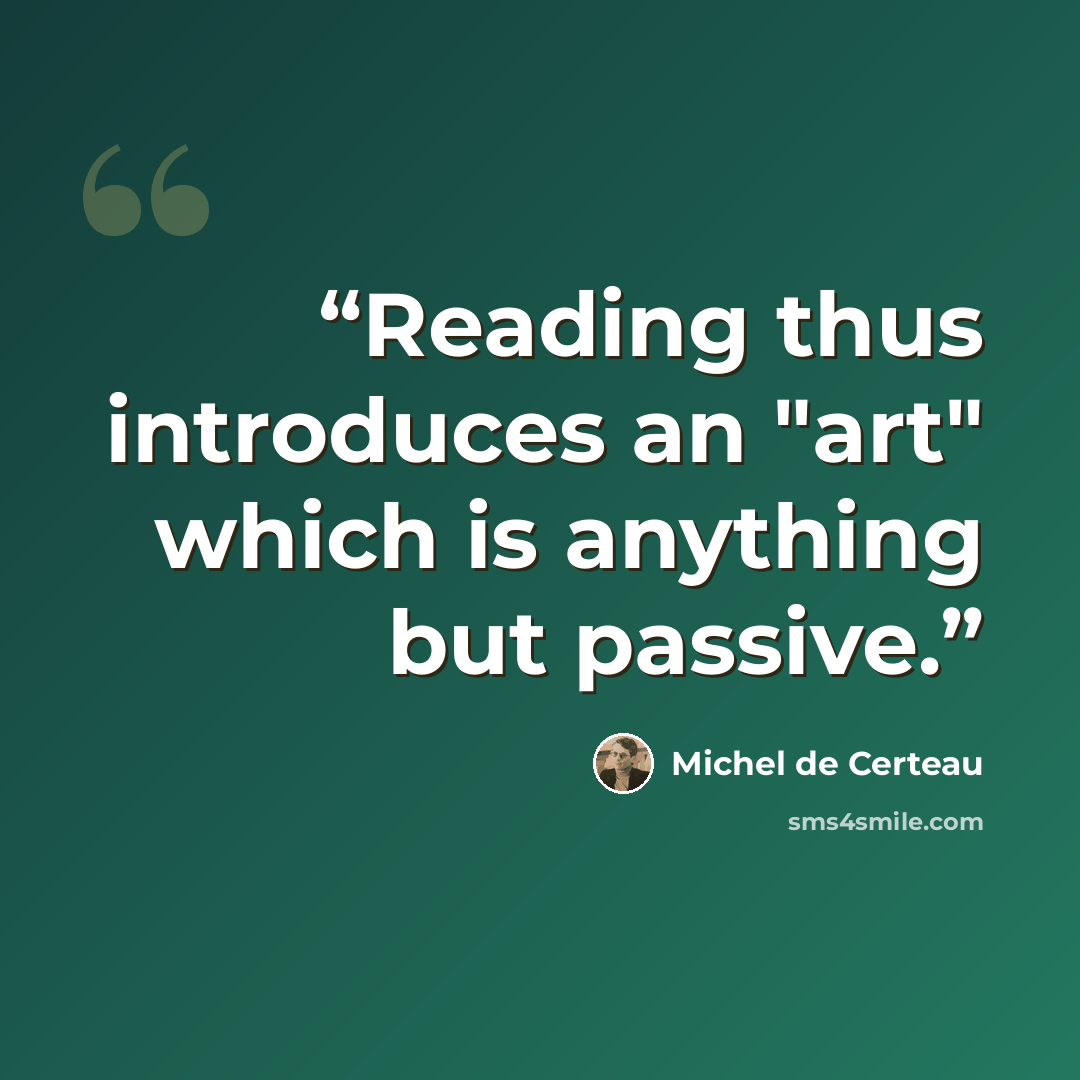 “Reading thus introduces an "art" which is anything but passive.” quote by Michel de Certeau