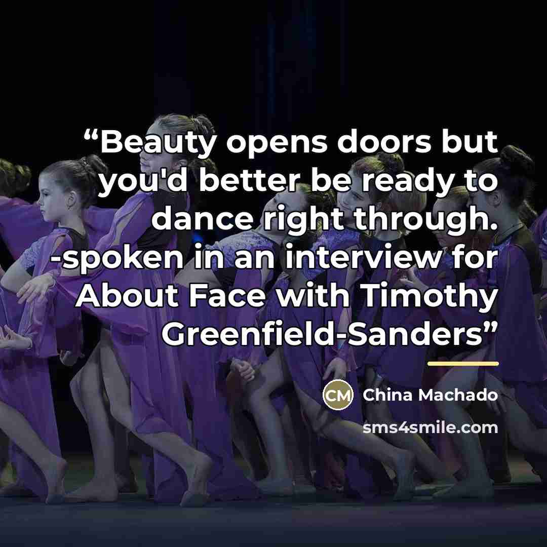 “Beauty opens doors but you'd better be ready to dance right through. -spoken in an interview for About Face with Timothy Greenfield-Sanders” quote by China Machado