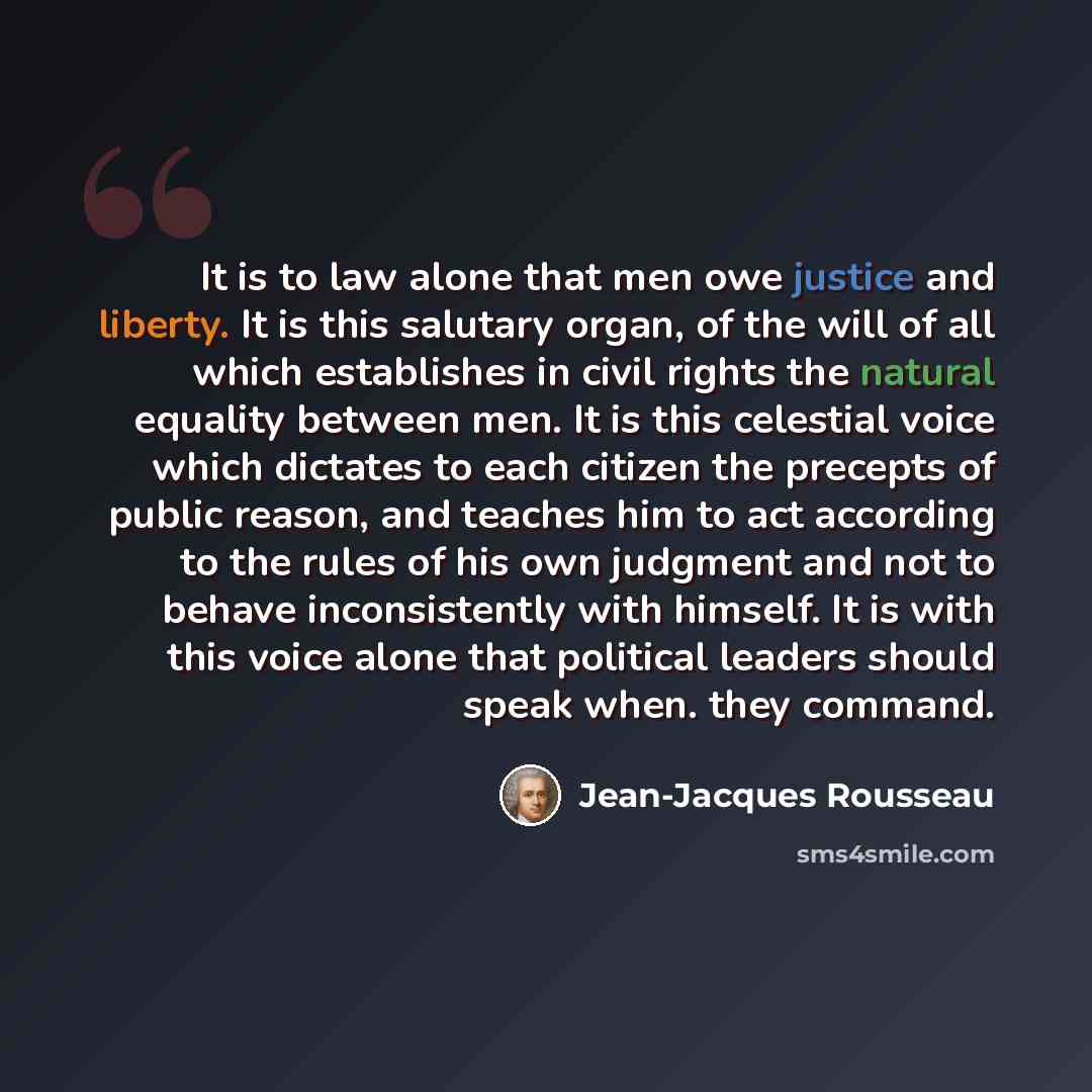 “It is to law alone that men owe justice and liberty. It is this salutary organ, of the will of all which establishes in civil rights the natural equality between men. It is this celestial voice which dictates to each citizen the precepts of public reason, and teaches him to act according to the…” quote by Jean-Jacques Rousseau
