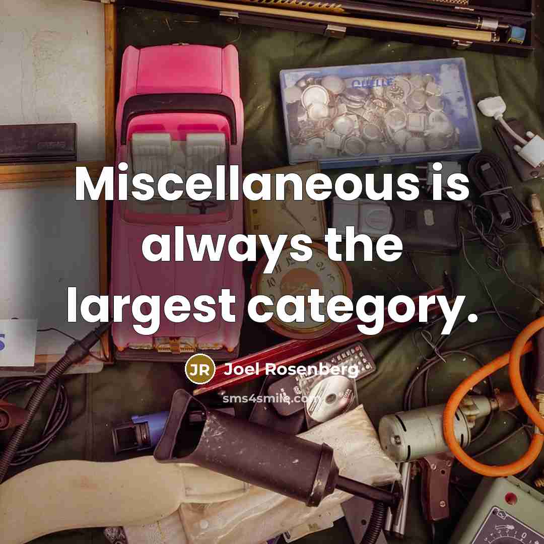 “Miscellaneous is always the largest category.” quote by Joel Rosenberg