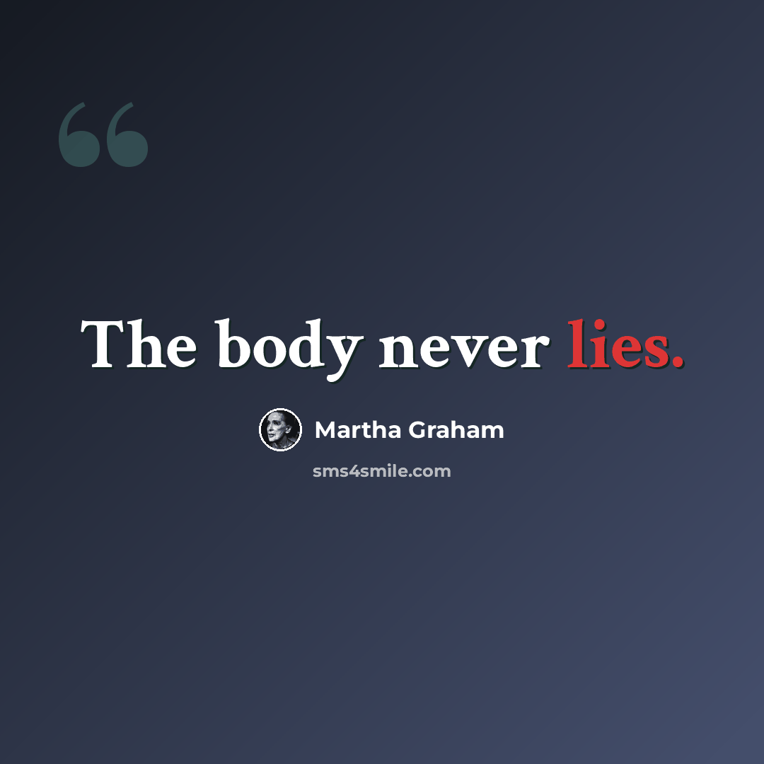 “The body never lies.” quote by Martha Graham