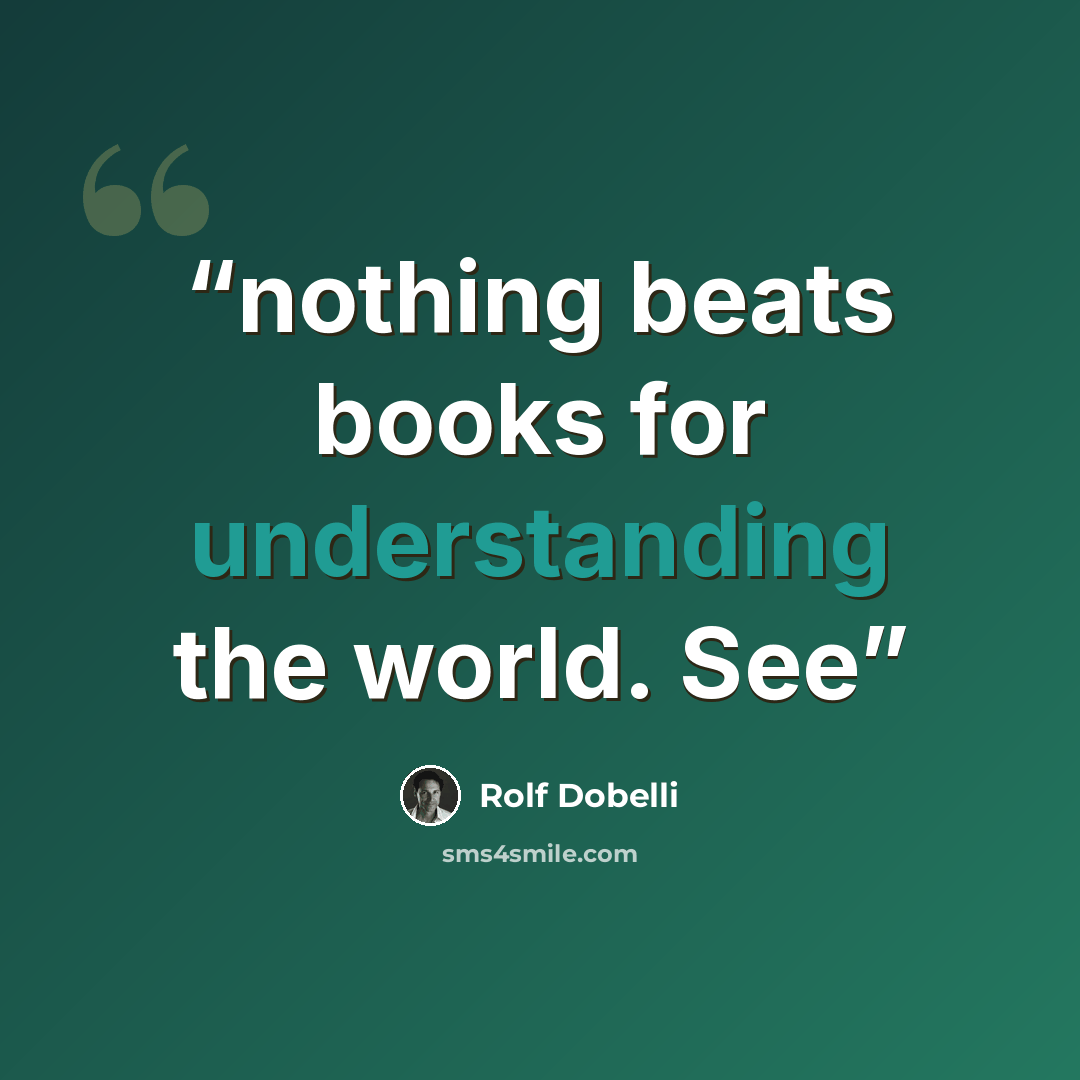 “nothing beats books for understanding the world. See” quote by Rolf Dobelli