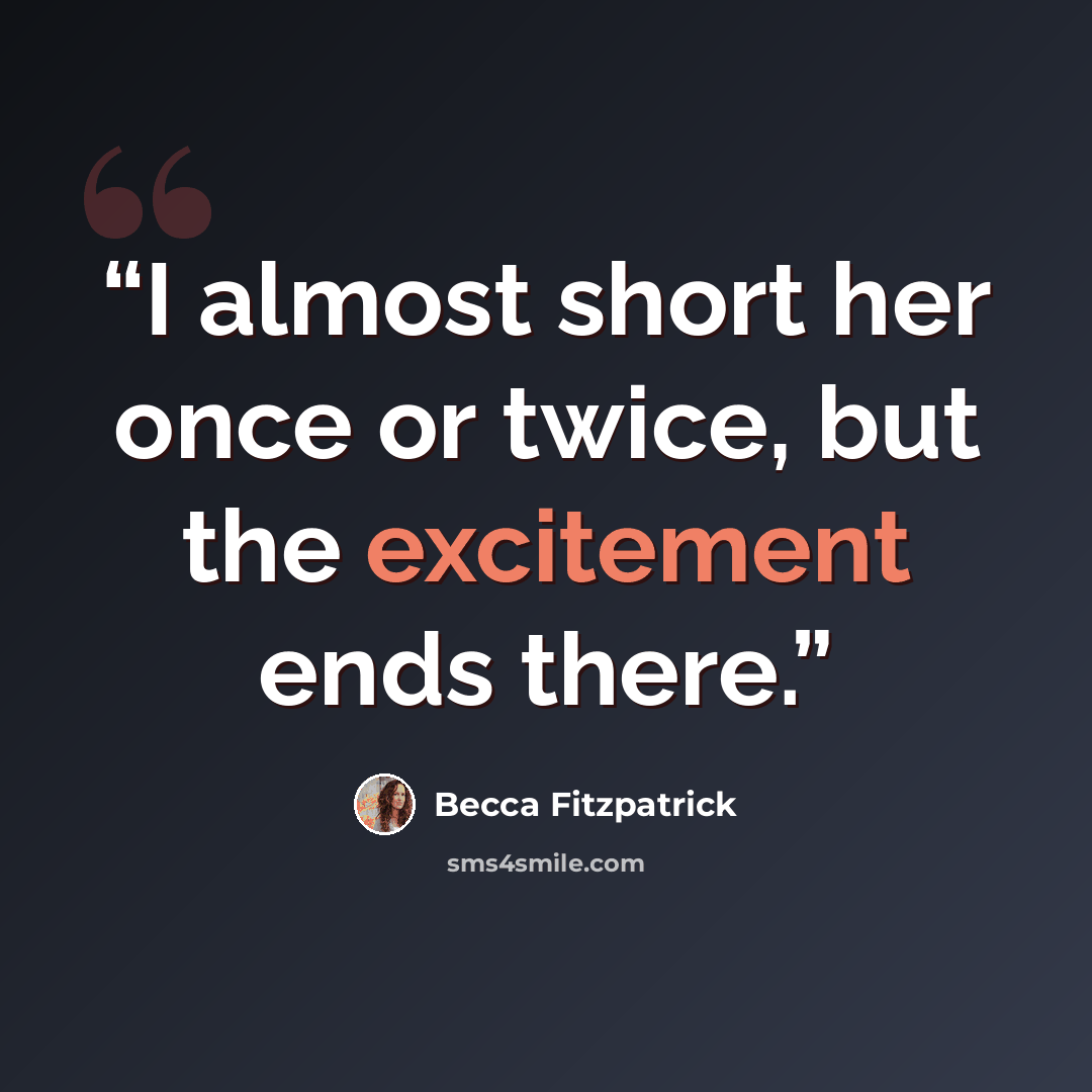 “I almost short her once or twice, but the excitement ends there.” quote by Becca Fitzpatrick