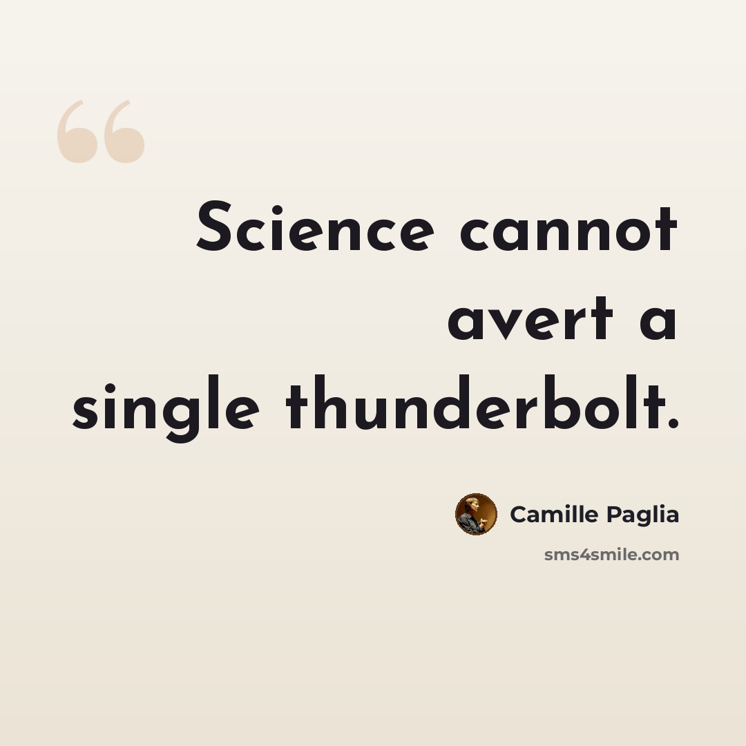 “Science cannot avert a single thunderbolt.” quote by Camille Paglia