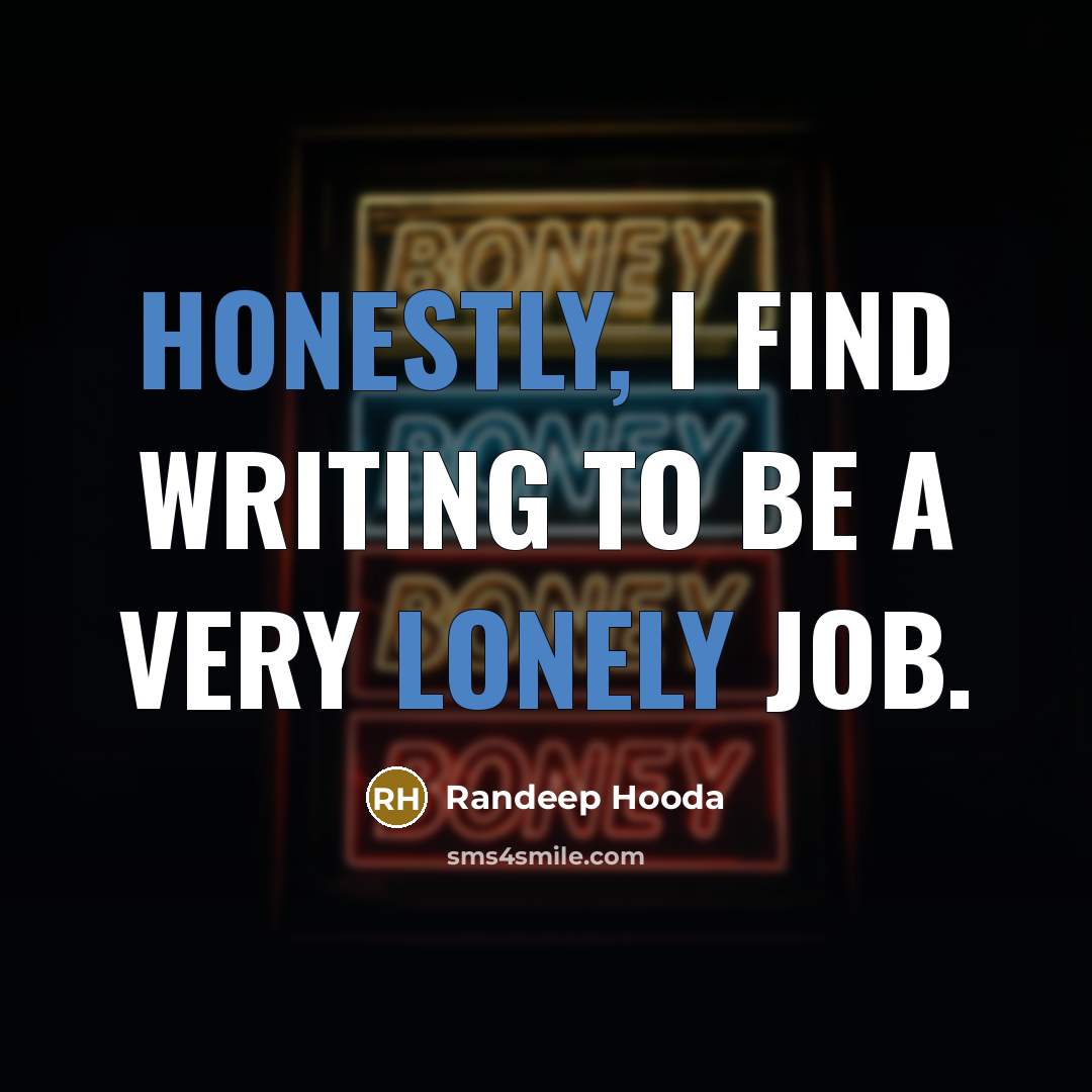“Honestly, I find writing to be a very lonely job.” quote by Randeep Hooda