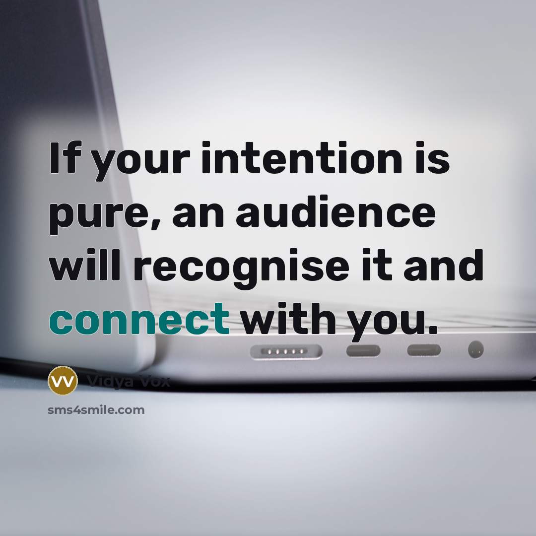 “If your intention is pure, an audience will recognise it and connect with you.” quote by Vidya Vox