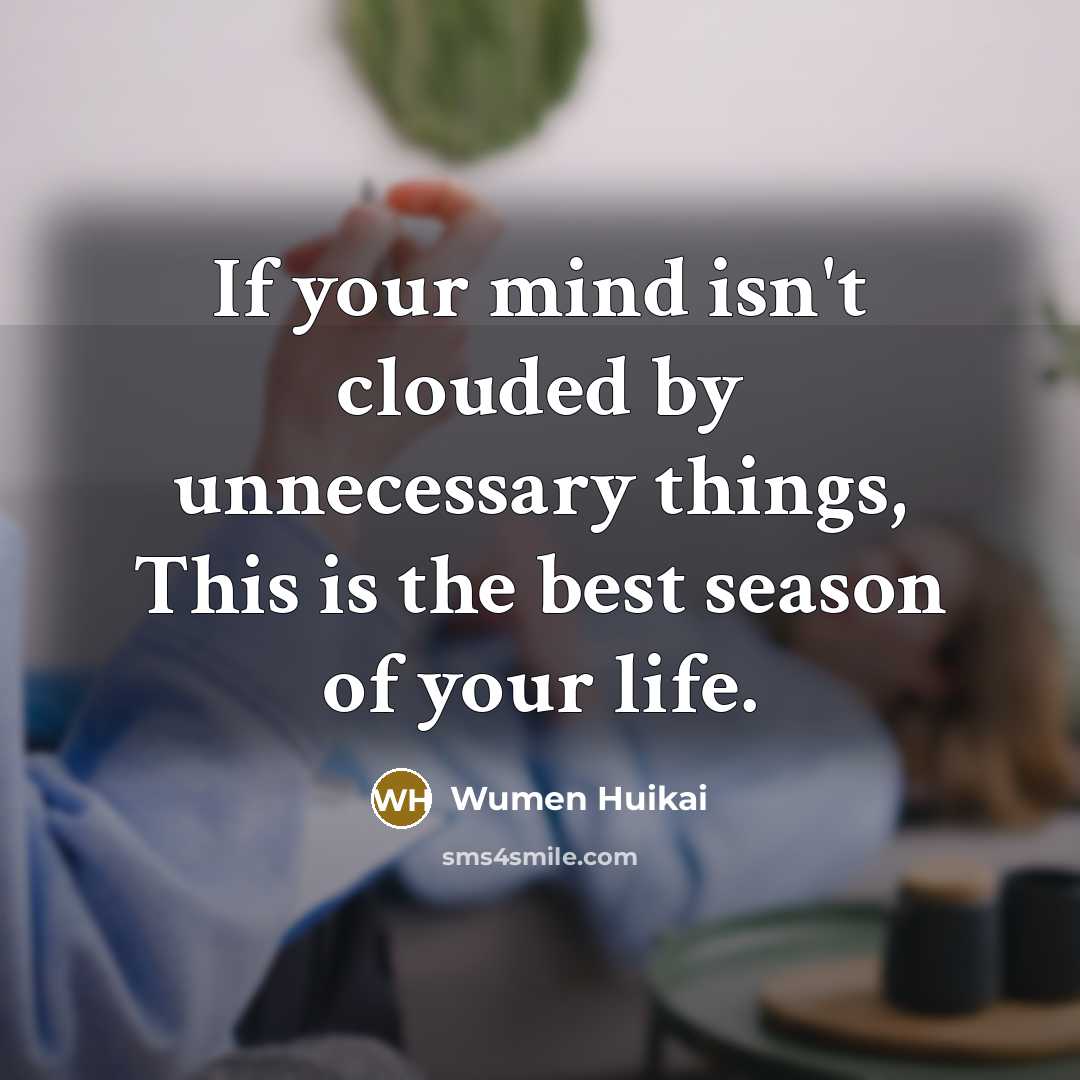 “If your mind isn't clouded by unnecessary things, This is the best season of your life.” quote by Wumen Huikai