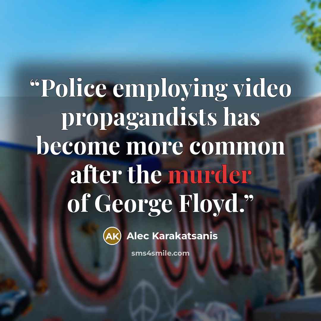 “Police employing video propagandists has become more common after the murder of George Floyd.” quote by Alec Karakatsanis