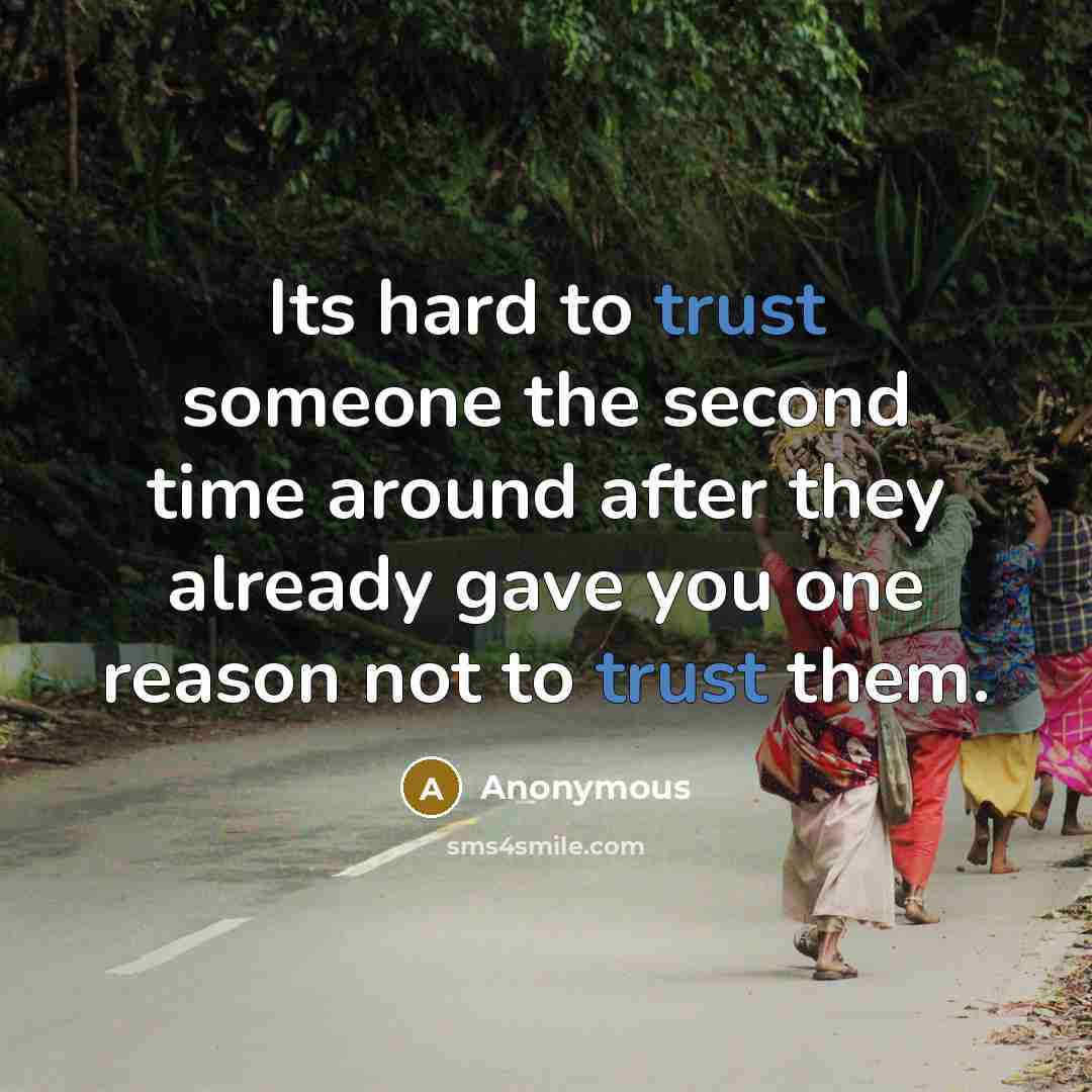“Its hard to trust someone the second time around after they already gave you one reason not to trust them.” quote by Anonymous