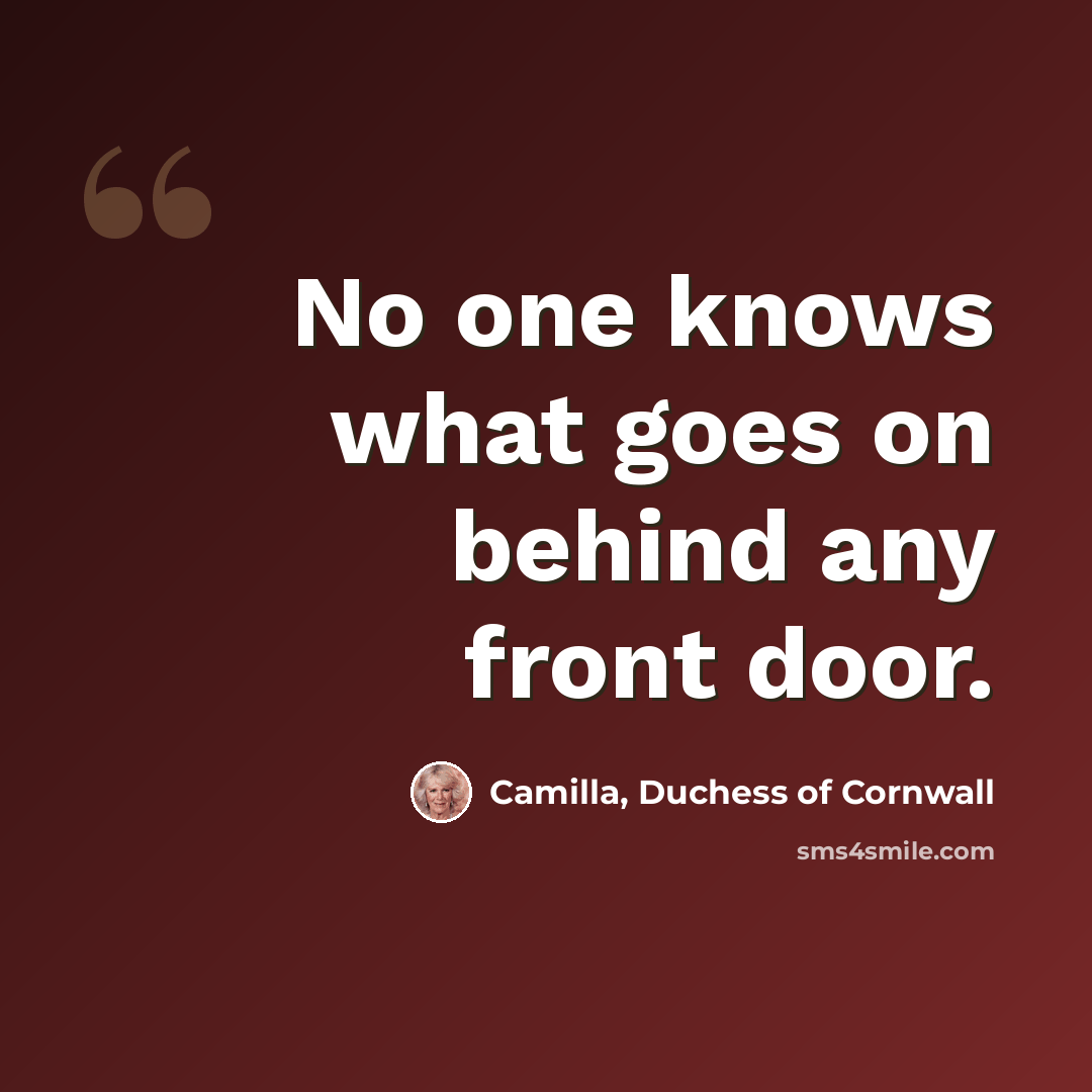 “No one knows what goes on behind any front door.” quote by Camilla, Duchess of Cornwall