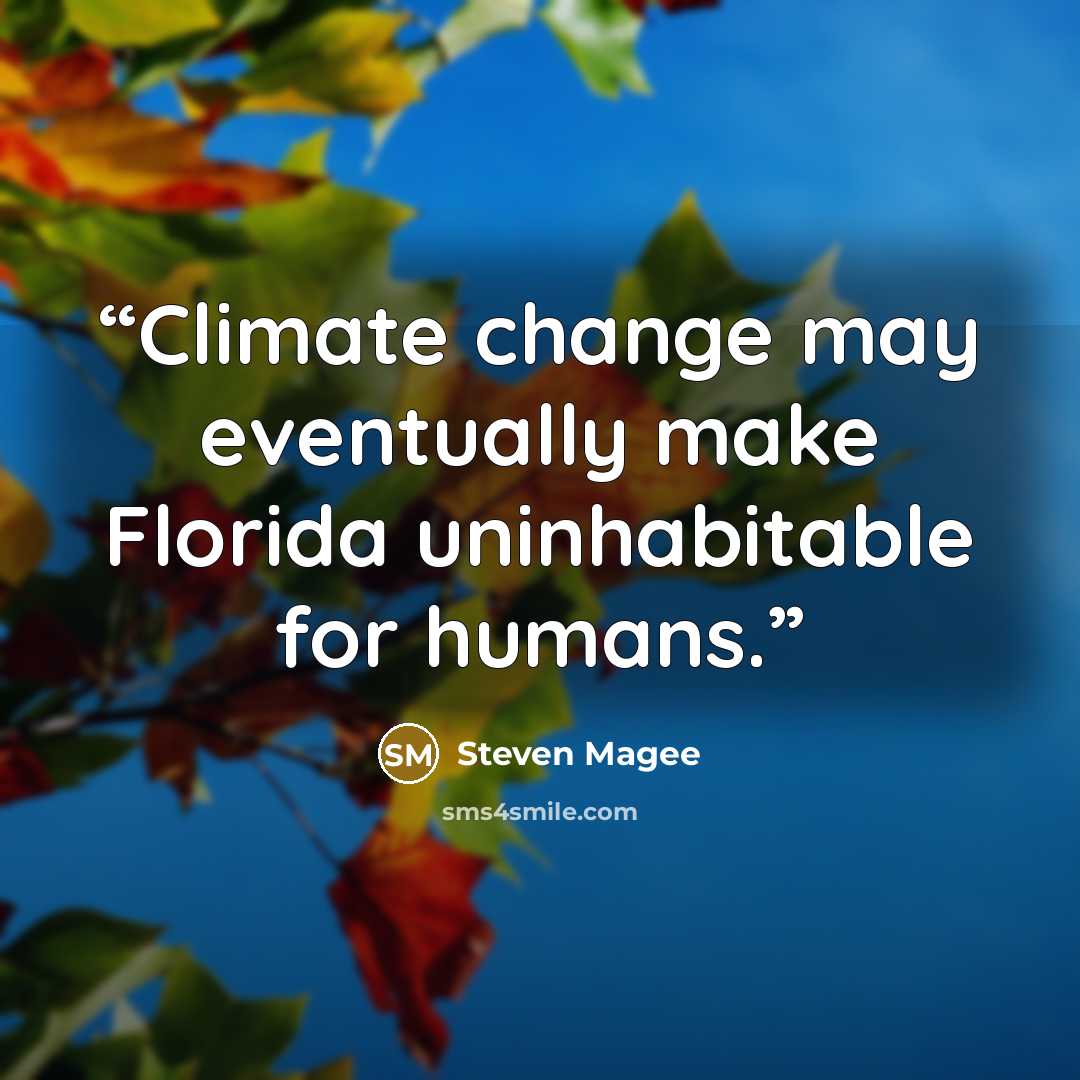 “Climate change may eventually make Florida uninhabitable for humans.” quote by Steven Magee