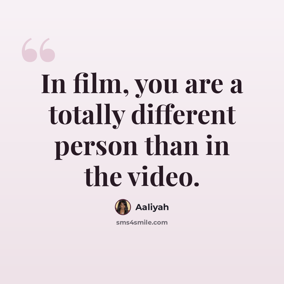 “In film, you are a totally different person than in the video.” quote by Aaliyah