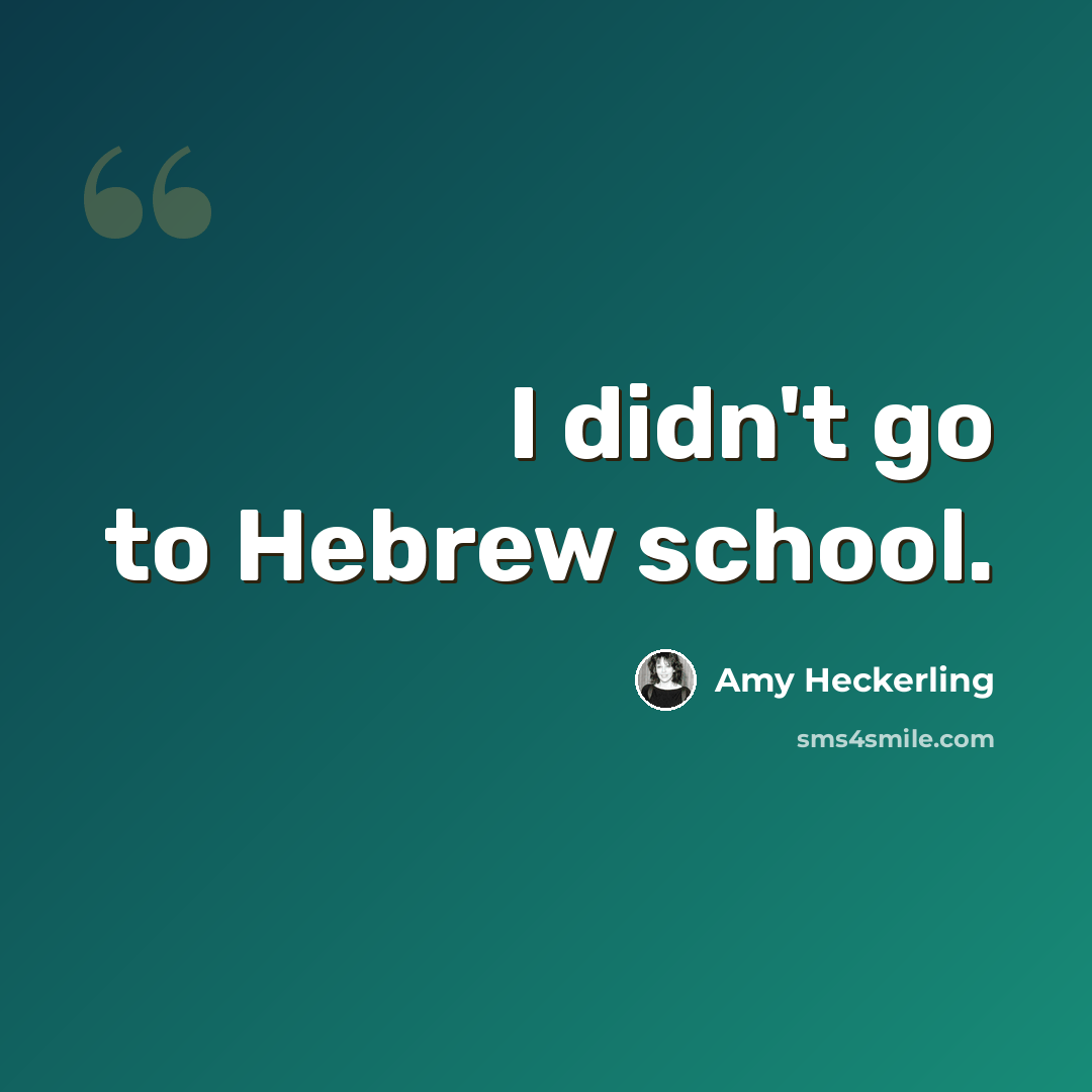 “I didn't go to Hebrew school.” quote by Amy Heckerling