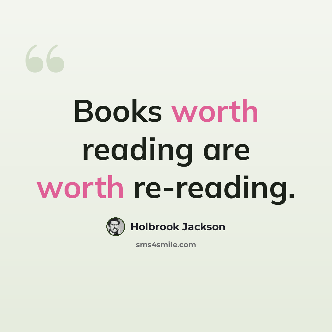“Books worth reading are worth re-reading.” quote by Holbrook Jackson