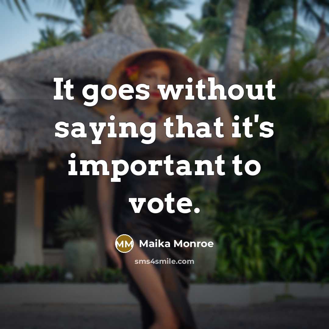 “It goes without saying that it's important to vote.” quote by Maika Monroe
