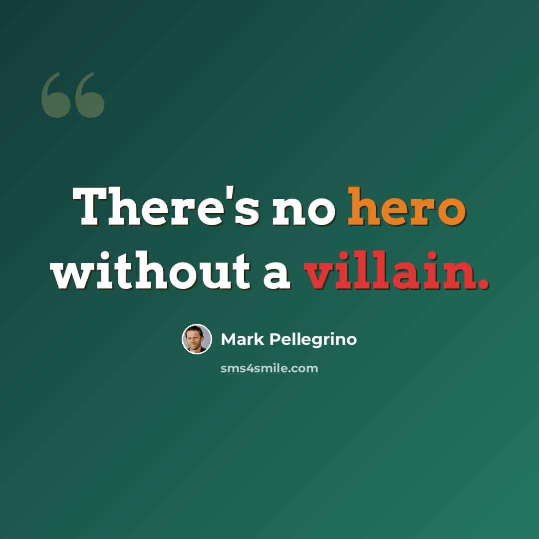 “There's no hero without a villain.” quote by Mark Pellegrino
