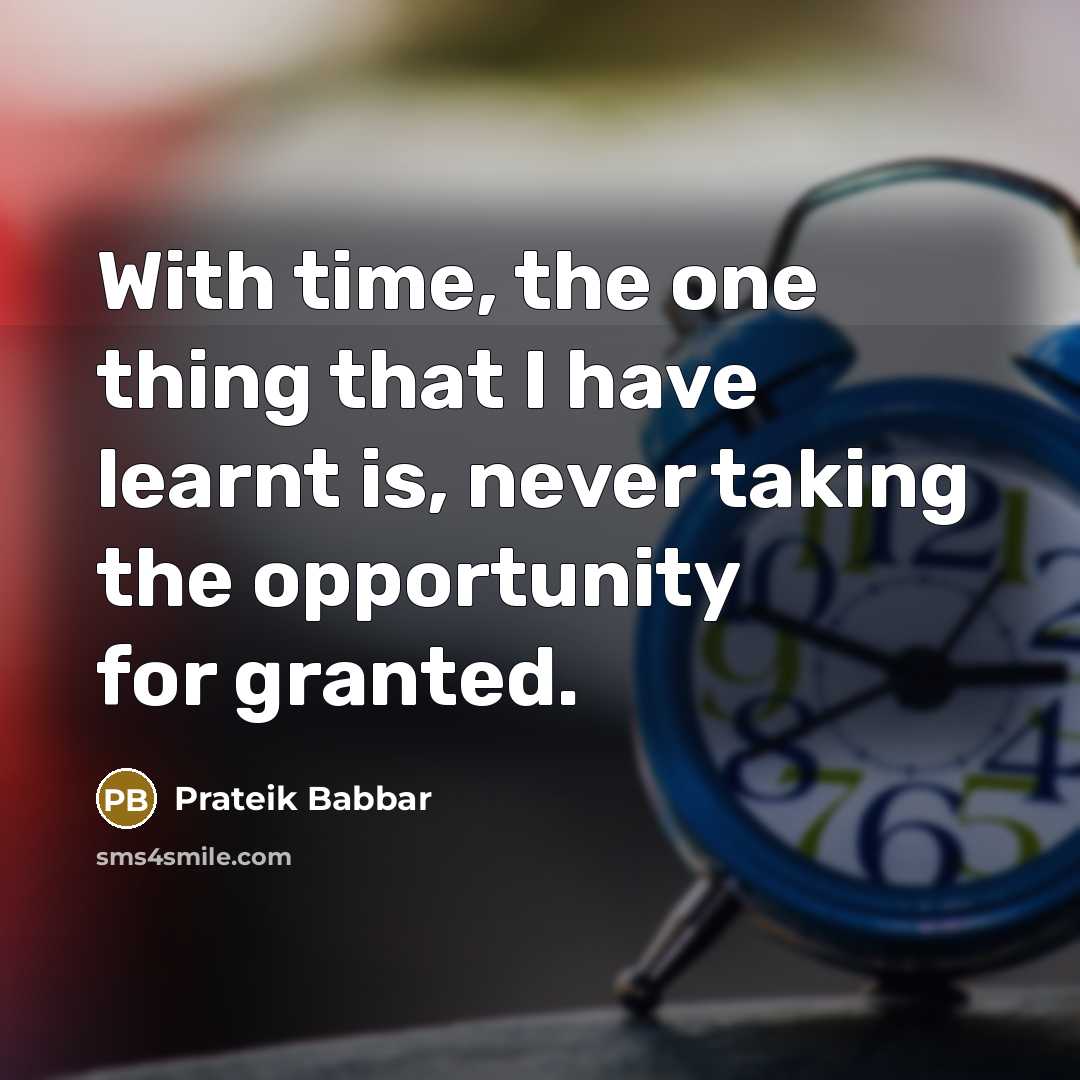 “With time, the one thing that I have learnt is, never taking the opportunity for granted.” quote by Prateik Babbar
