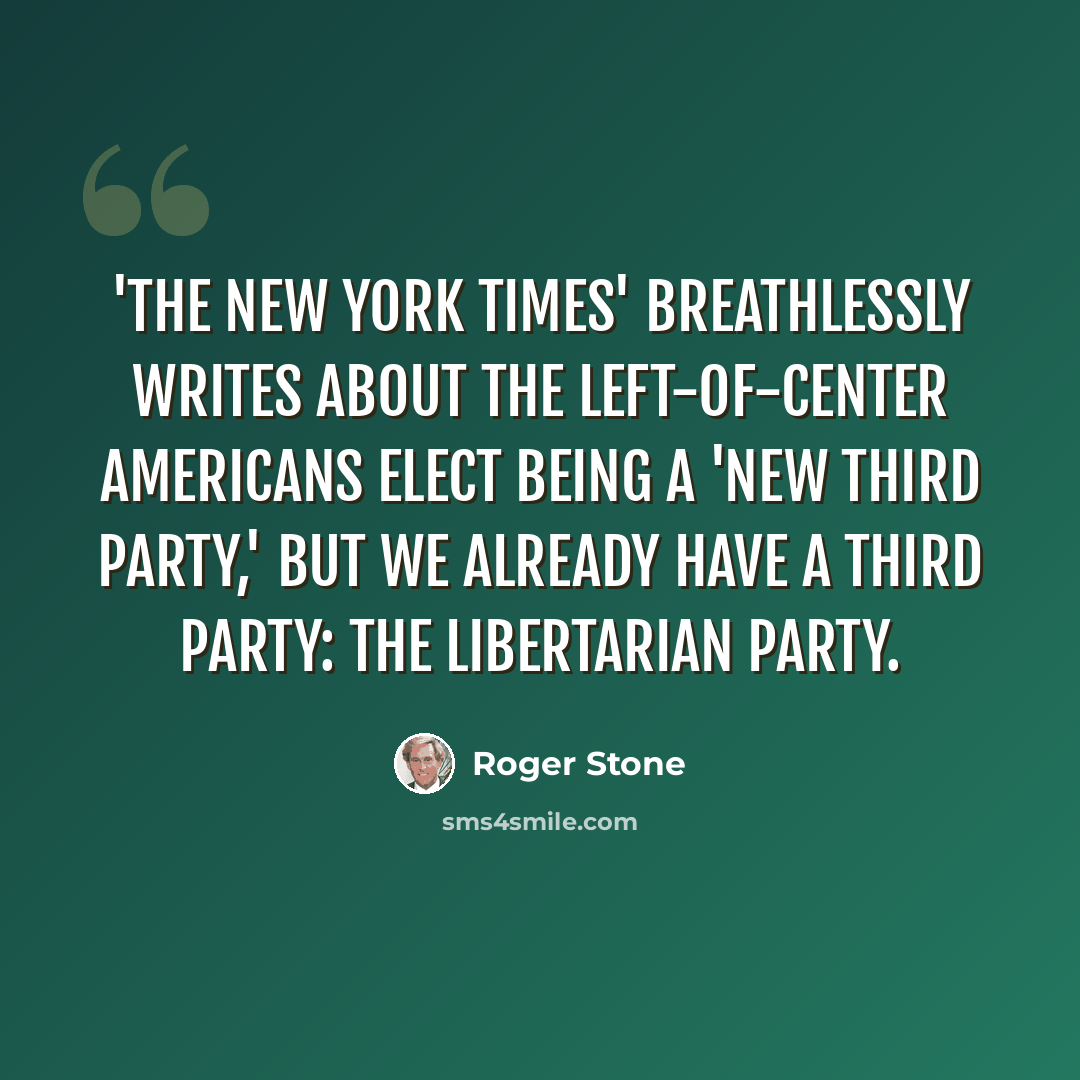 “'The New York Times' breathlessly writes about the left-of-center Americans Elect being a 'new third party,' but we already have a third party: the Libertarian Party.” quote by Roger Stone