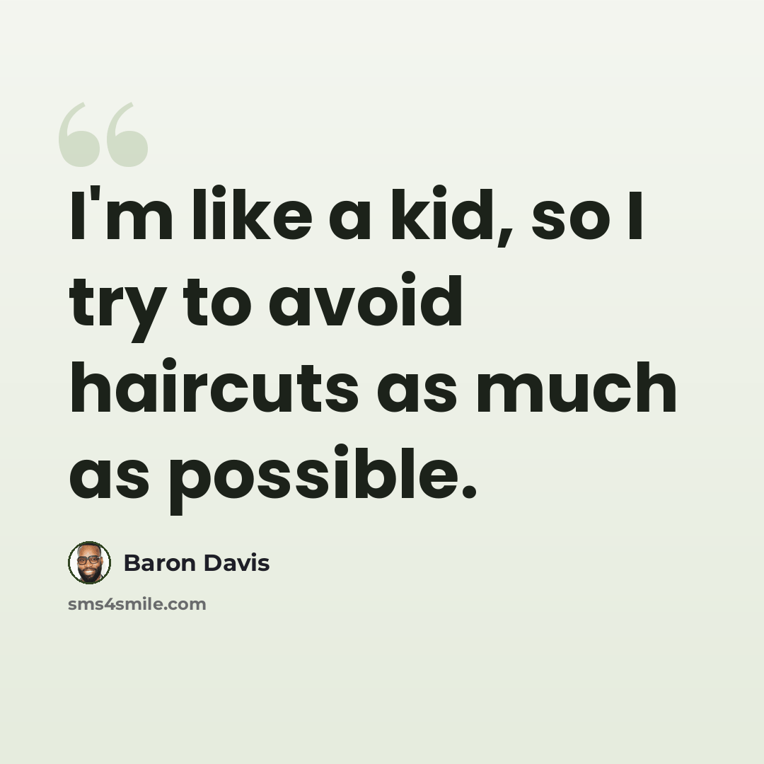 “I'm like a kid, so I try to avoid haircuts as much as possible.” quote by Baron Davis