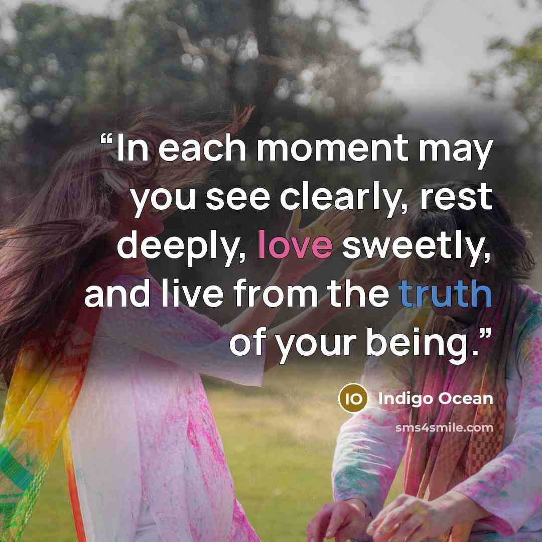 “In each moment may you see clearly, rest deeply, love sweetly, and live from the truth of your being.” quote by Indigo Ocean