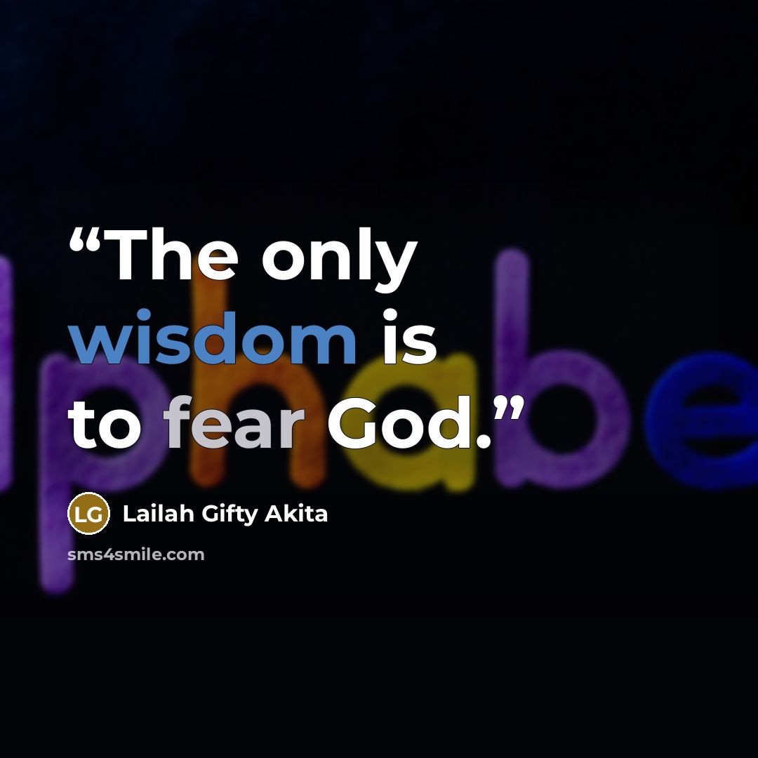 “The only wisdom is to fear God.” quote by Lailah Gifty Akita
