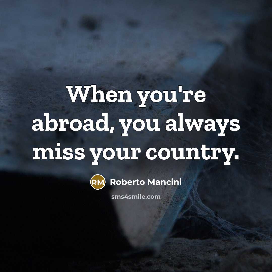 “When you're abroad, you always miss your country.” quote by Roberto Mancini