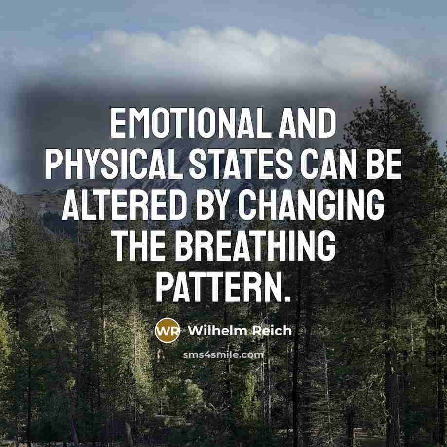 “Emotional and physical states can be altered by changing the breathing pattern.” quote by Wilhelm Reich