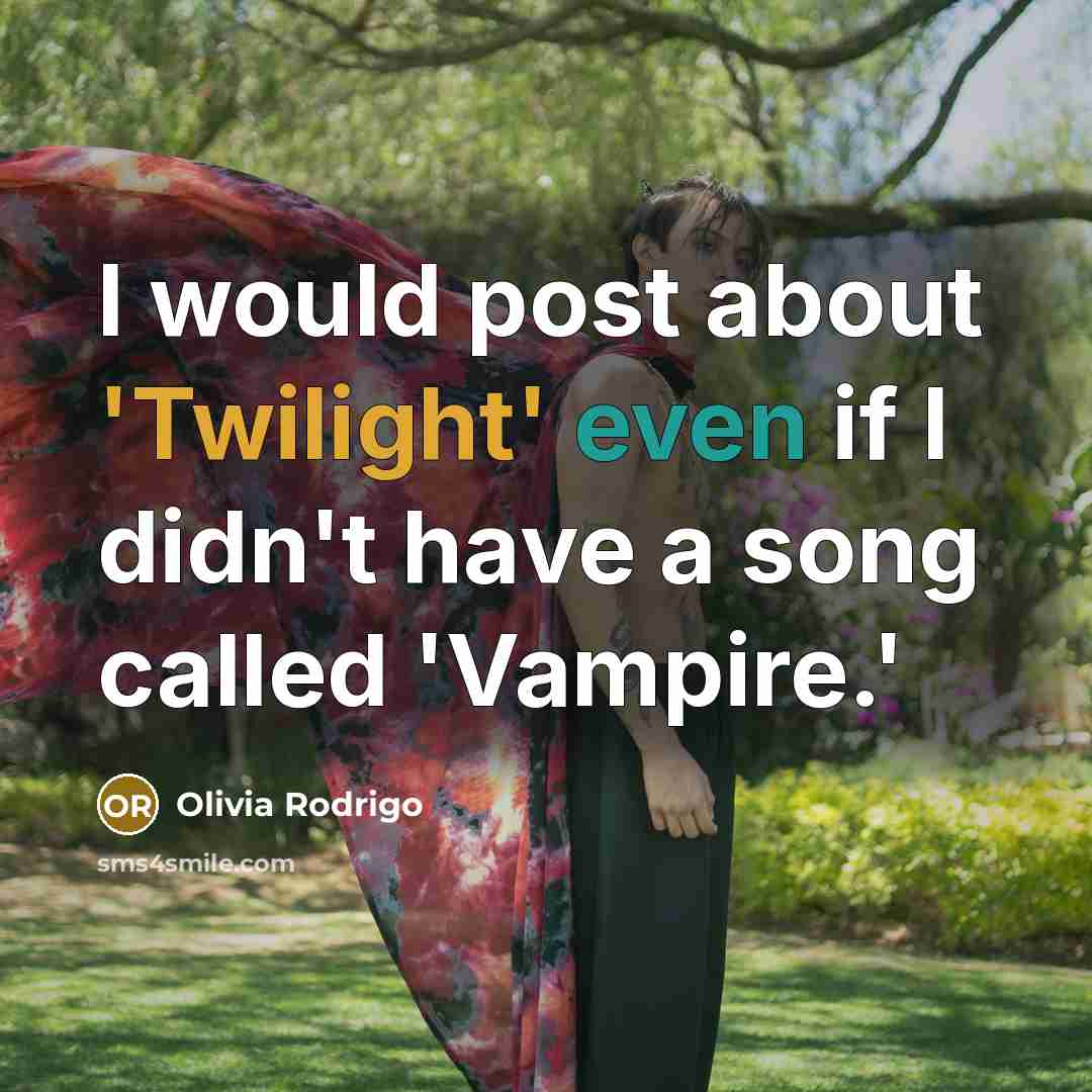 “I would post about 'Twilight' even if I didn't have a song called 'Vampire.'” quote by Olivia Rodrigo