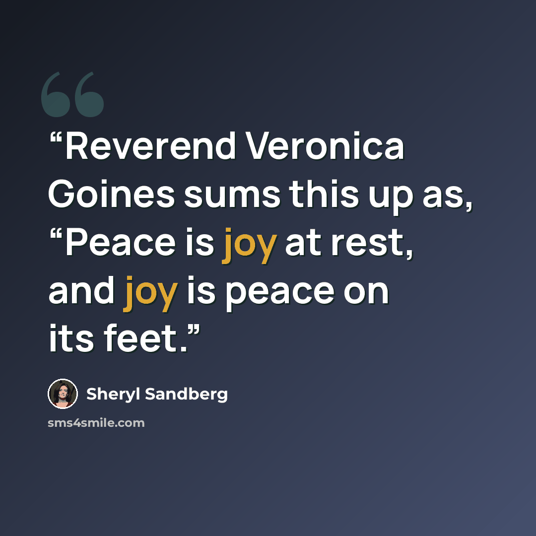 “Reverend Veronica Goines sums this up as, “Peace is joy at rest, and joy is peace on its feet.” quote by Sheryl Sandberg