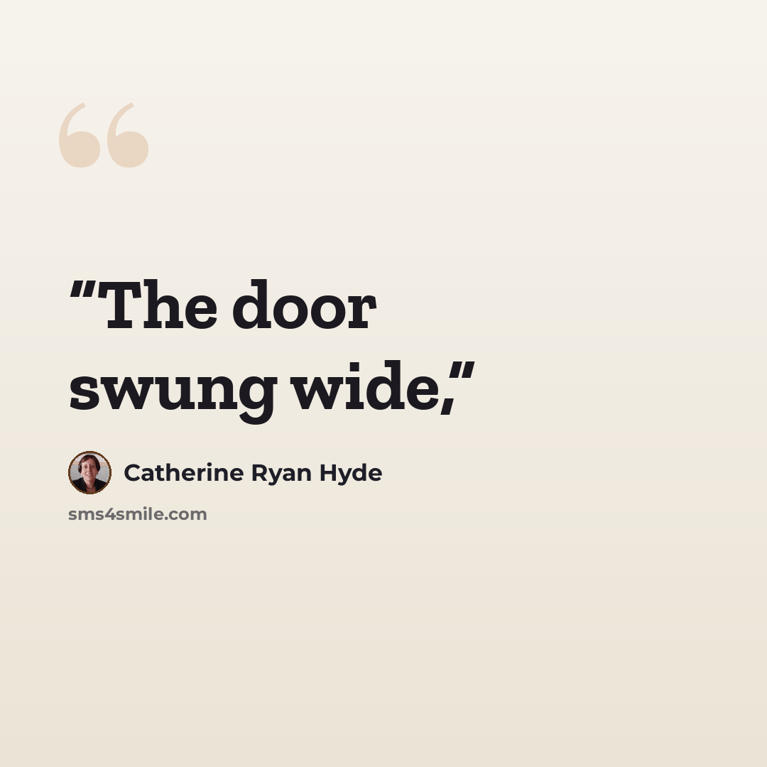 “The door swung wide,” quote by Catherine Ryan Hyde