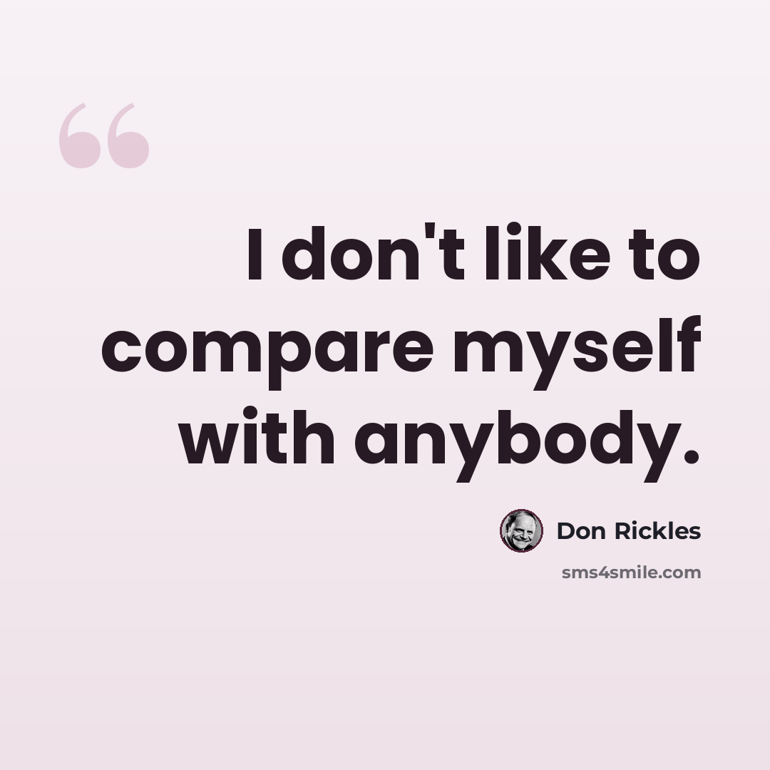 “I don't like to compare myself with anybody.” quote by Don Rickles
