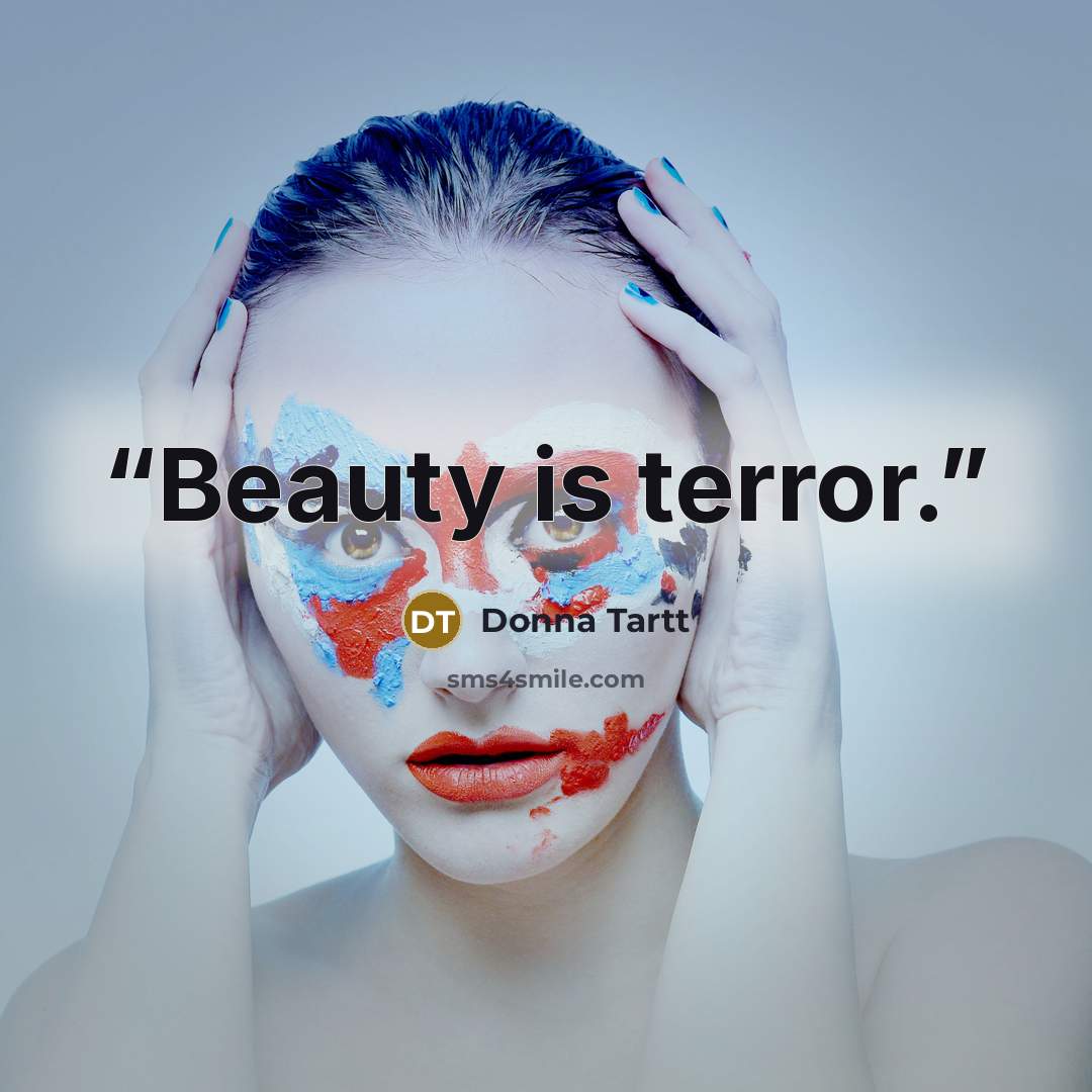 “Beauty is terror.” quote by Donna Tartt