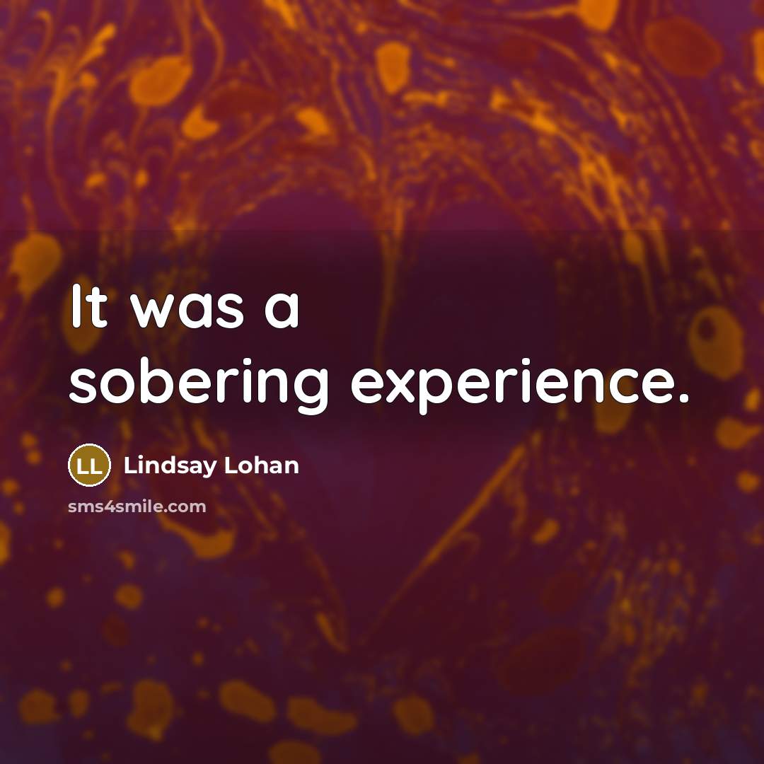 “It was a sobering experience.” quote by Lindsay Lohan