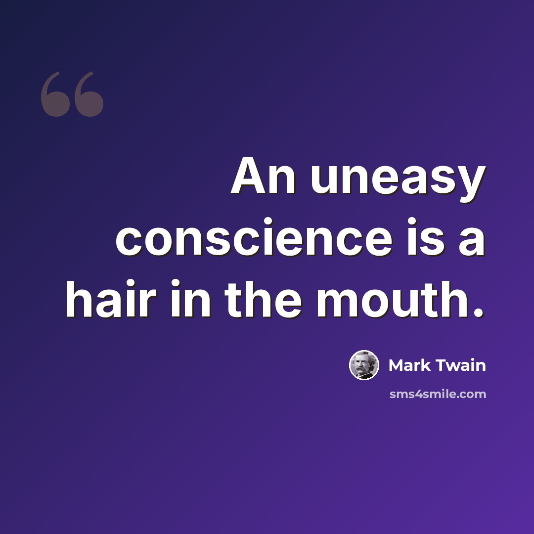 “An uneasy conscience is a hair in the mouth.” quote by Mark Twain