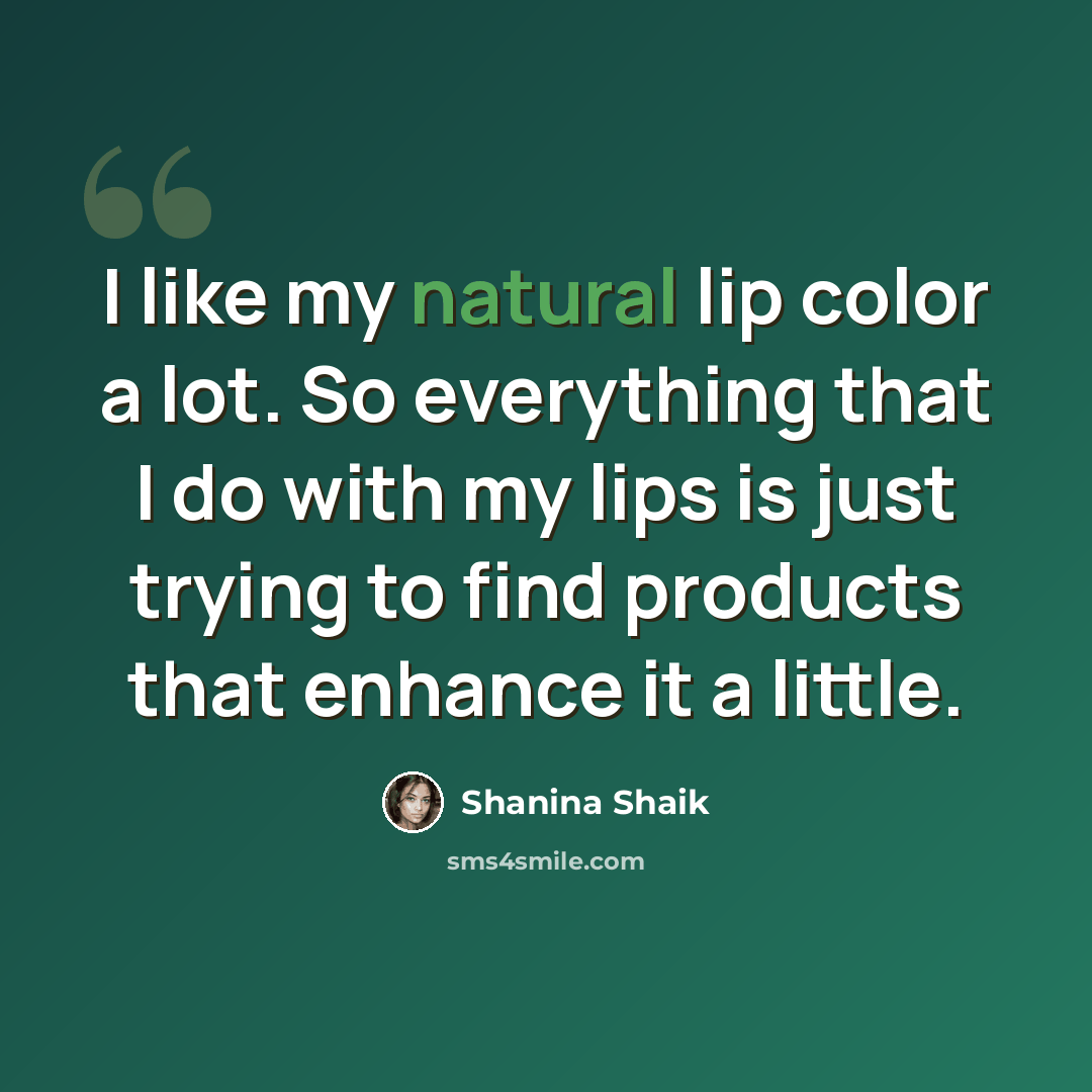 “I like my natural lip color a lot. So everything that I do with my lips is just trying to find products that enhance it a little.” quote by Shanina Shaik