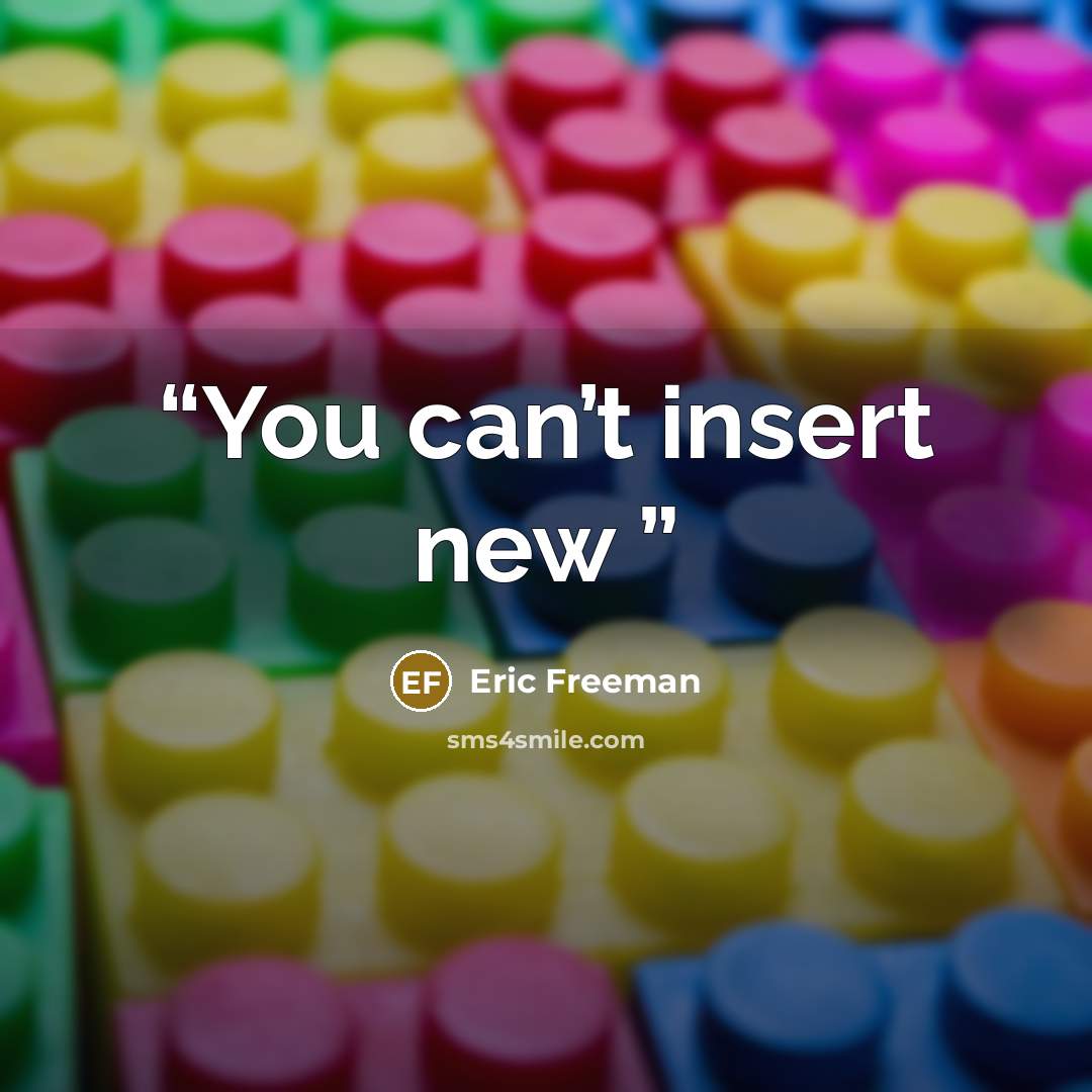 “You can’t insert new” quote by Eric Freeman