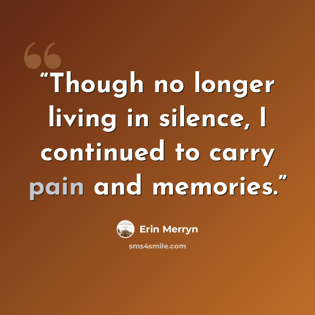 “Though no longer living in silence, I continued to carry pain and memories.” quote by Erin Merryn