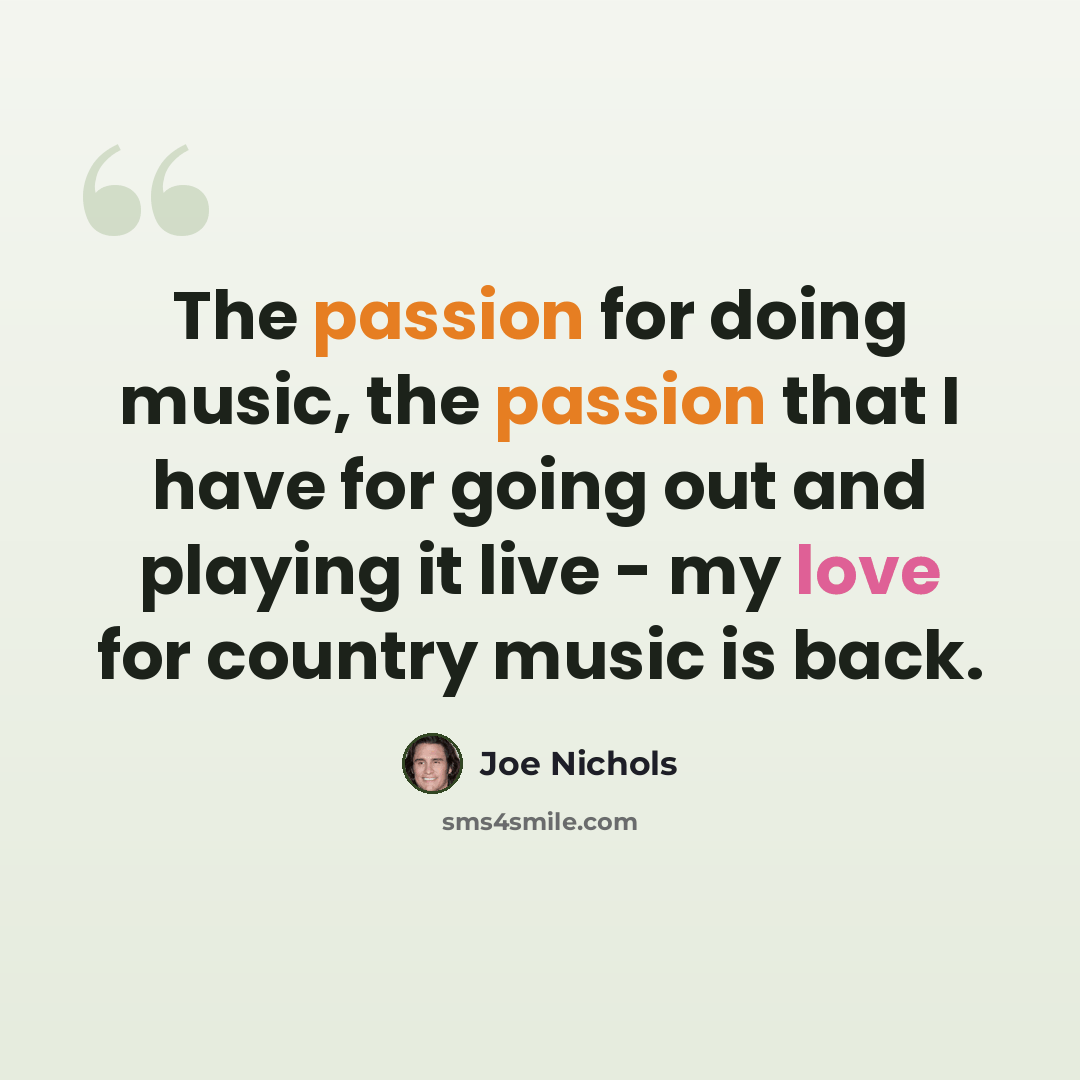 “The passion for doing music, the passion that I have for going out and playing it live - my love for country music is back.” quote by Joe Nichols