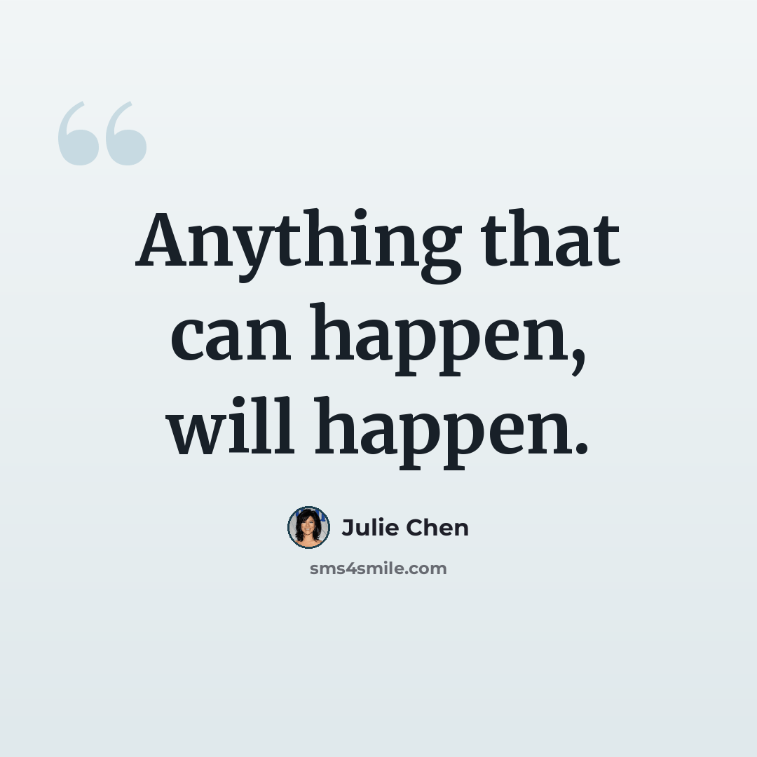 “Anything that can happen, will happen.” quote by Julie Chen