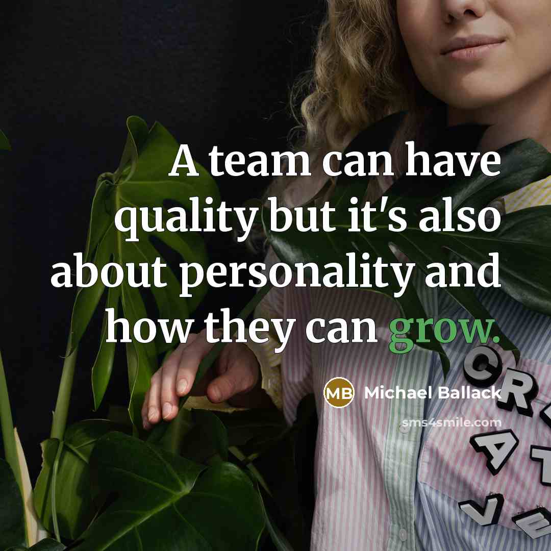 “A team can have quality but it's also about personality and how they can grow.” quote by Michael Ballack
