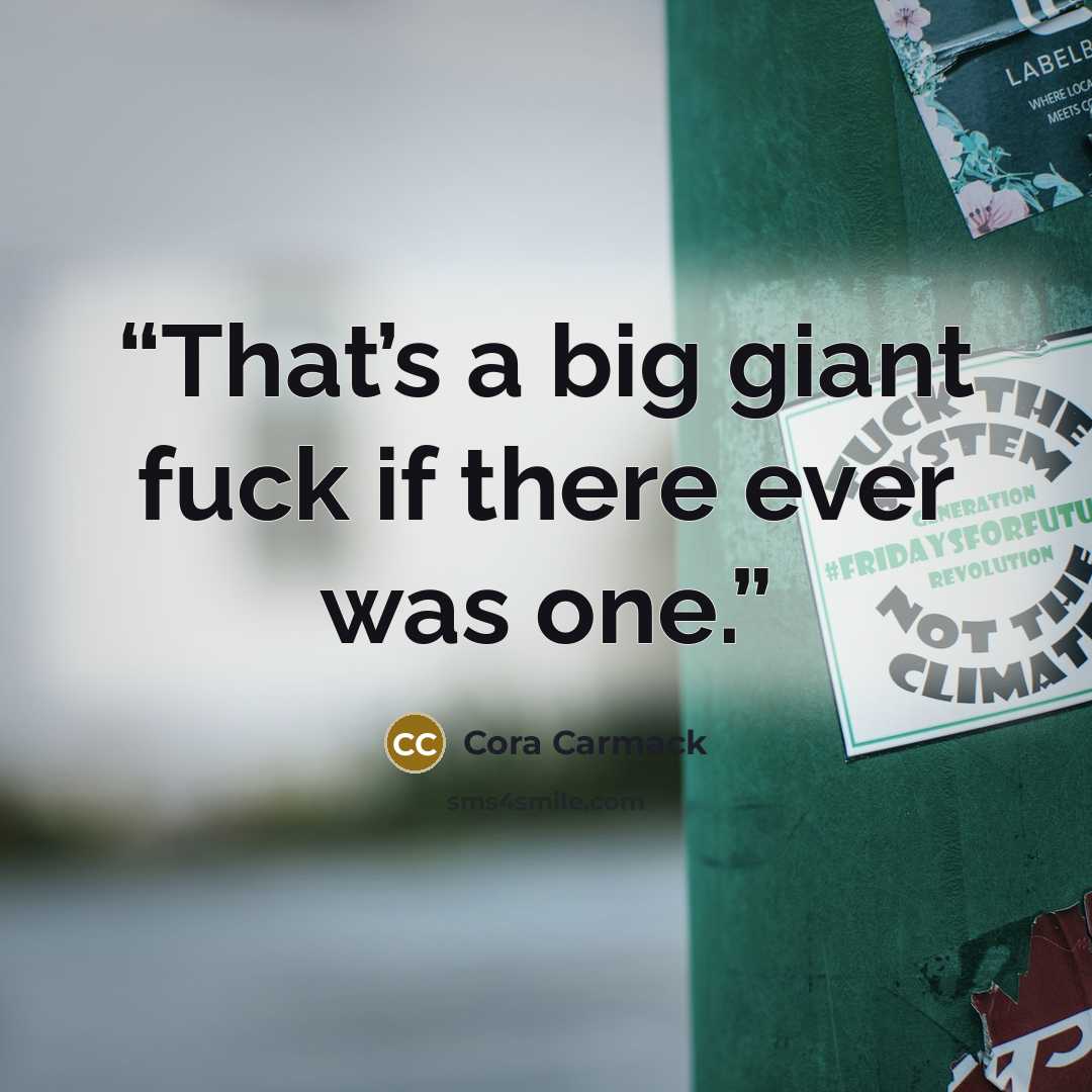 “That’s a big giant fuck if there ever was one.” quote by Cora Carmack
