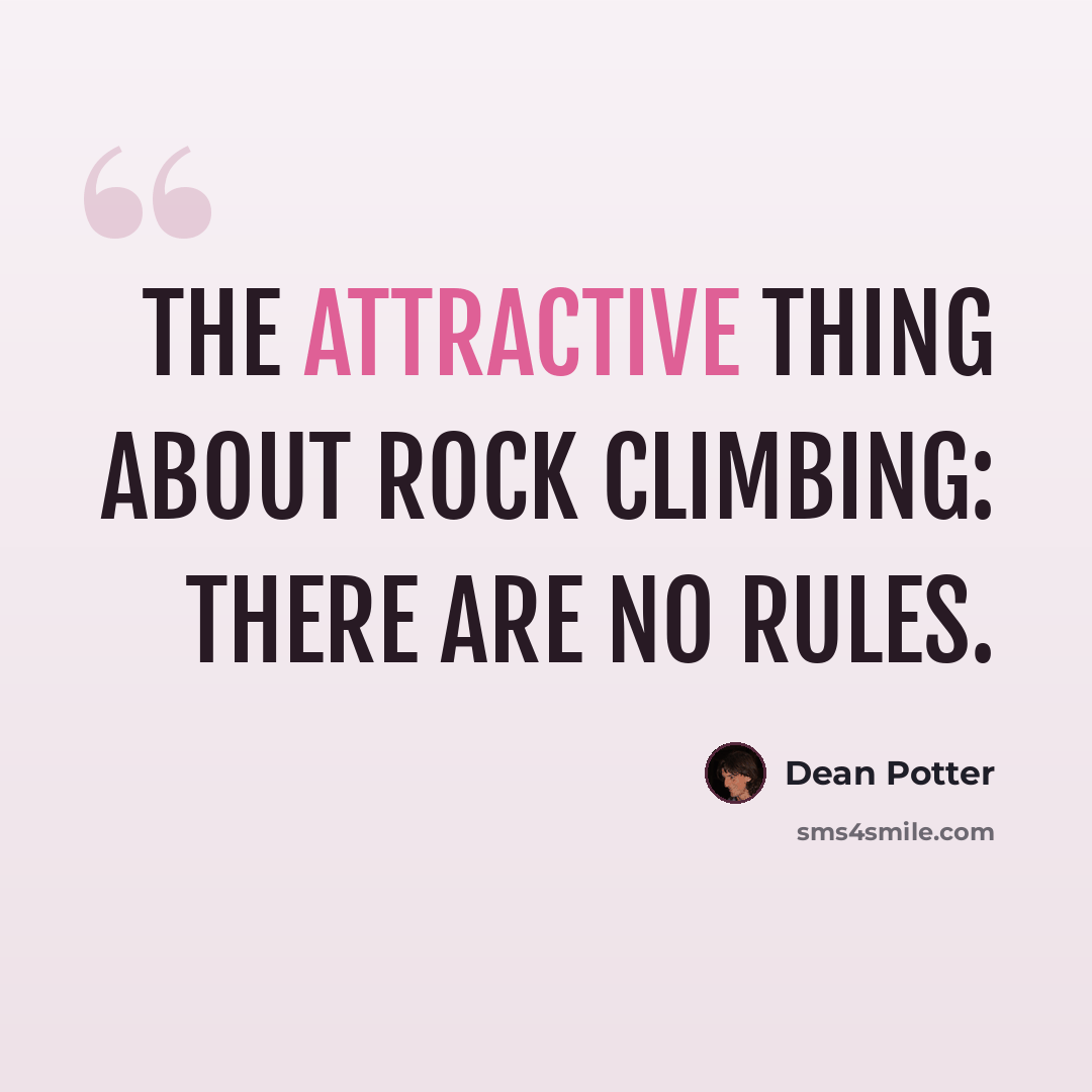 “The attractive thing about rock climbing: There are no rules.” quote by Dean Potter