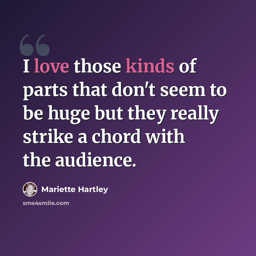 “I love those kinds of parts that don't seem to be huge but they really strike a chord with the audience.” quote by Mariette Hartley