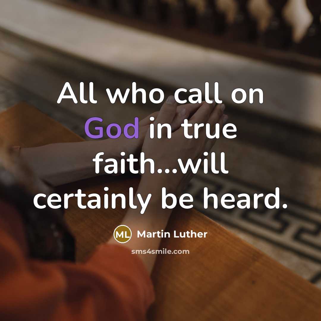 “All who call on God in true faith...will certainly be heard.” quote by Martin Luther